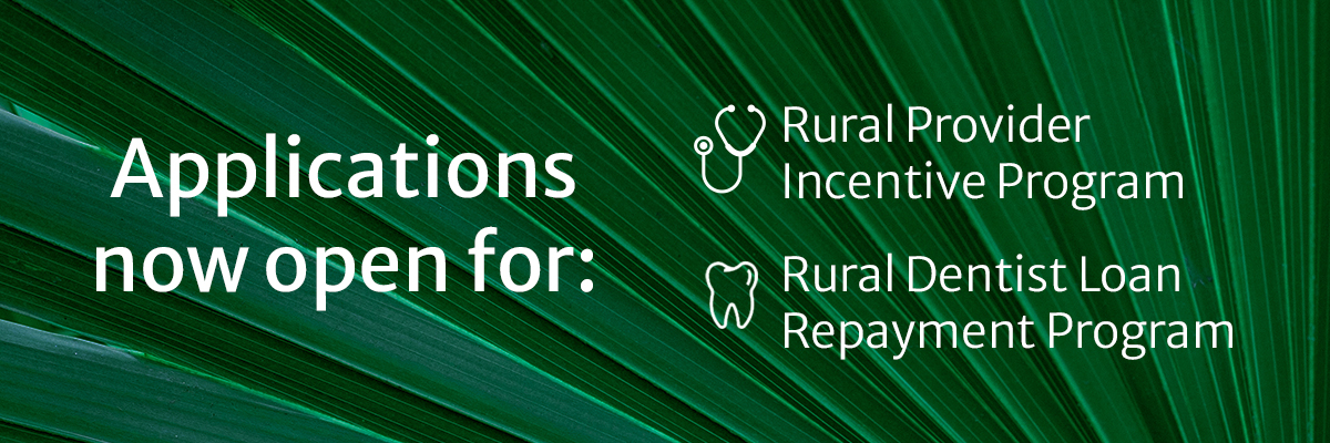 Applications now open for: Rural Provider Incentive Program and Rural Dentist Loan Repayment Program